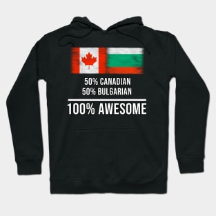 50% Canadian 50% Bulgarian 100% Awesome - Gift for Bulgarian Heritage From Bulgaria Hoodie